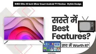 iMEE Elite 43 Inch Silver Smart Android TV Review- Stylish Design | Review in Hindi | Features