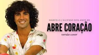 Abre Coração | Marcelo (Cover Anos 80) | Nostalgia
