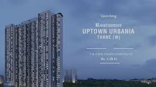 Thane's Most Happening Township: Rustomjee Uptown Urbania