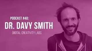 YCP40: Dr Davy Smith - Digital Creativity Labs