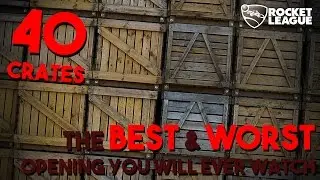 THE BEST & WORST CRATE OPENING YOU WILL EVER WATCH! | 40 Crates Opening | Rocket League
