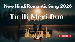 Tu hi meri dua 💕 New Hindi Song 2026💕Hindi Love Song l Best Hindi Song l Romantic Hits l Latest song