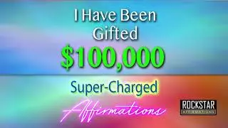 Gifted One Hundred Thousand Dollars - Attract Money - Super-Charged Affirmations