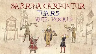 Sabrina Carpenter - Tears with vocals (Bardcore / Medieval Style)