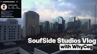 Soufside Studios Vlog with WhyCeg