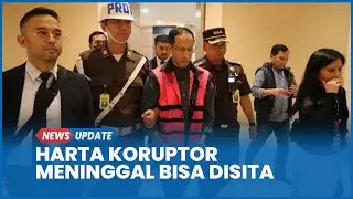 Harta Koruptor yang Meninggal Dunia Bisa Disita Lewat RUU Perampasan Aset