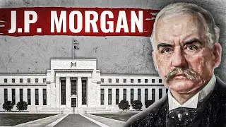 J.P. Morgan - The True Mastermind Behind The Federal Reserve