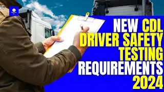 New CDL Driver Safety Testing Requirements - Truck Drivers 🚚 💵
