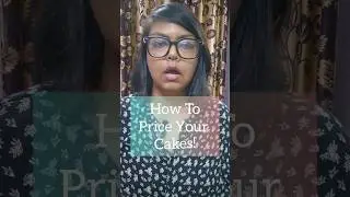 How To Price Your Cakes | Tips For Home Bakers