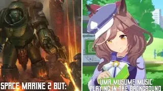 Space Marine 2 But:Uma Musume music plays in the background 