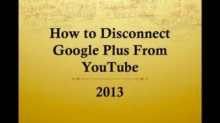 How to Disconnect Google Plus From Youtube 2015