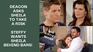 RECAP February 27th 2023 | The Bold & The Beautiful | DEACON RISKY FAVOR | STEFFY&rsquo;S DECLARATION!