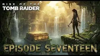 Rise of the Tomb Raider | Gameplay | #ep17