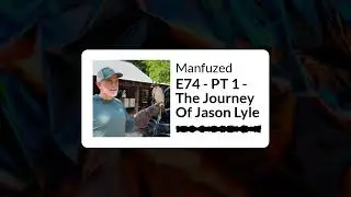 E74 - PT 1 - The Journey Of Jason Lyle