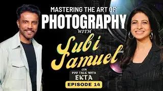 PHOTOGRAPHY, SKILLS, BEHIND THE SCENES | SUBI SAMUEL | EKTA KHOSLA