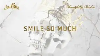 Jelly Roll - Smile So Much (Official Audio)