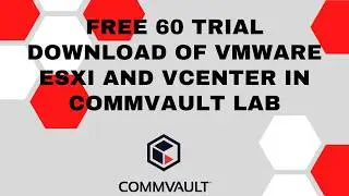 FREE 60 trial Download of VMware ESXi and Vcenter in Commvault lab