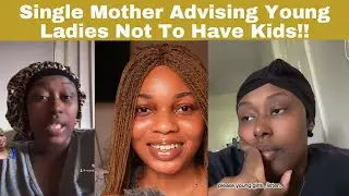 Single Mother Of Four Advising Young Ladies Not To Have Kids