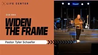 WIDEN THE FRAME | Pastor Tyler Schaefer |