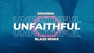 Rihanna - Unfaithful (BLAZE REMIX) 2025