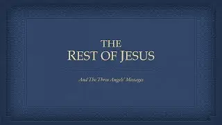 The Rest of Jesus & the Three Angels' Messages