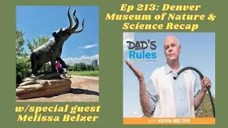 Ep 213 - Denver Museum of Nature & Science Recap (w/Melissa Belzer) Dad's Rules Kevin Belzer