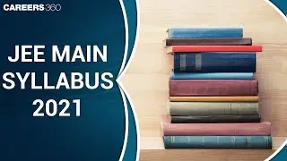 JEE Main Syllabus 2021 - Physics, Chemistry, Mathematics