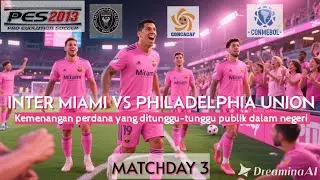 PES 2013 I INTER MIAMI VS PHILADELPHIA UNION I AMERICA LEAGUE 2025 I MATCHDAY 3 I FOOTBALL JOURNEY
