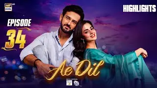 Ae Dil Episode 34 | Highlights | Azaan Sami | Komal Meer | Saad Qureshi | ARY Digital Drama