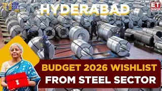 Budget Yatra Hyderabad | Steel Industry Sees Strong Growth Ahead, Infra Push | Budget 2026 | ET Now