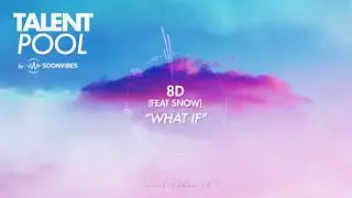 8D - What if? (feat. Snow) [Talent Pool #12]