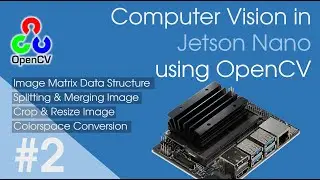 2. Jetson Nano - OpenCV | Image Data Structure, Split, Merge, Resize & Color Space Conversion