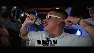 IZHHA - NO HACES NA' FT. YASOM & DCIBEL (REMIX) (VIDEOCLIP)