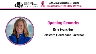 DE Lt. Gov. Kyle Evans Gay - Opening Remarks - The 27th Annual Breast Cancer Update