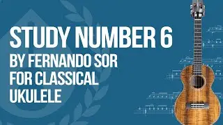 Fernando Sor Study 6 for Classical Ukulele  - Op.60 No.8