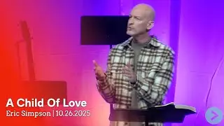 10-26-25 | A Child Of Love | Eric Simpson
