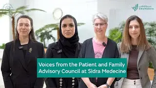 Voices from the Patient and Family Advisory Council at Sidra Medicine