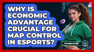 Why Is Economic Advantage Crucial For Map Control In Esports? - Pro Gaming Network
