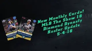 NEW MONTHLY CARDS! MLB THE SHOW 18 DIAMOND DYNASTY ROSTER UPDATE 5-4-18