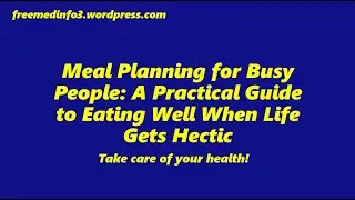 Meal Planning for Busy People: A Practical Guide to Eating Well When Life Gets Hectic
