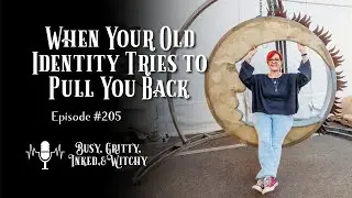 When Your Old Identity Tries to Pull You Back | Busy, Gritty, Inked, & Witchy 205