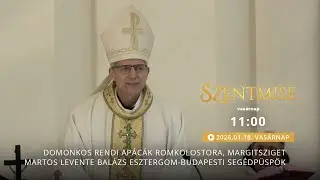 Szentmise a margitszigeti domonkos rendi apácakolostorból – Martos Levente Balázs – 2026.01.18.