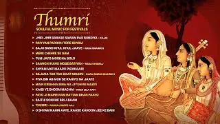 Thumri - Audio Jukebox | Soulful Music for the Festival of Traditions & Emotions