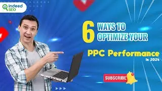 6 Ways To Optimize Your PPC Performance In 2024
