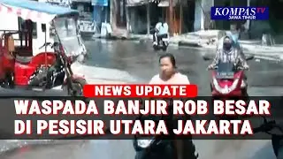Waspada! Banjir Rob Mengancam Pesisir Utara Jakarta