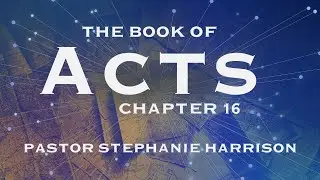 The Book of Acts Chapter 16 8-20-25