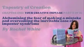 1.8 Alchemising the fear of making a mistake ~ Tapestry of Creation (unofficial audiobook)