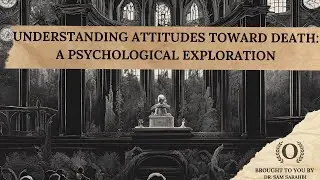 Understanding Attitudes Toward Death:  A Psychological Exploration
