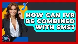 How Can IVR Be Combined With SMS? - Customer Support Coach