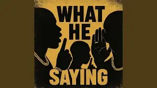 What He Saying